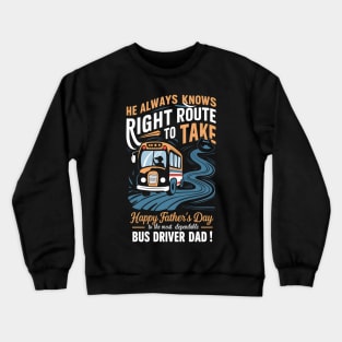 He Always Knows Right Route to Take Happy Father's Day To The most Dependable Bus Driver Dad | Dad Lover gifts Crewneck Sweatshirt